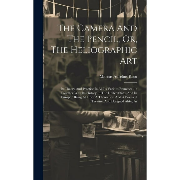 The Camera And The Pencil, Or, The Heliographic Art (Hardcover)