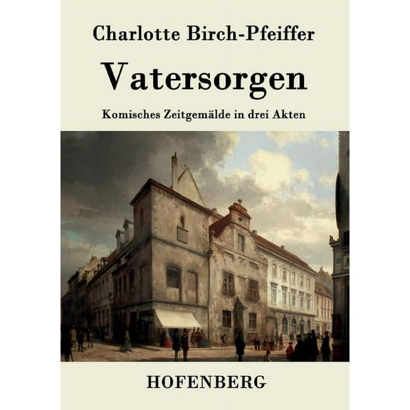 Vatersorgen : Komisches Zeitgemälde in drei Akten (Paperback)