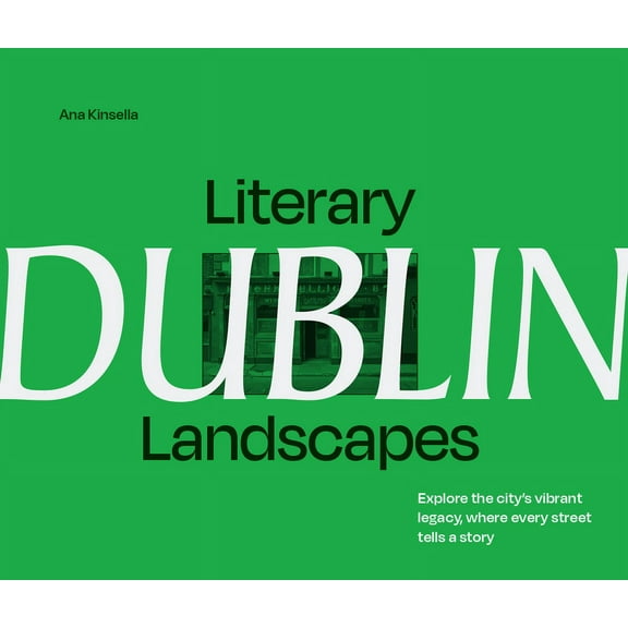 Literary Landscapes Literary Landscapes: Dublin: Explore the City's Vibrant Legacy, Where Every Street Tells a Story, (Hardcover)
