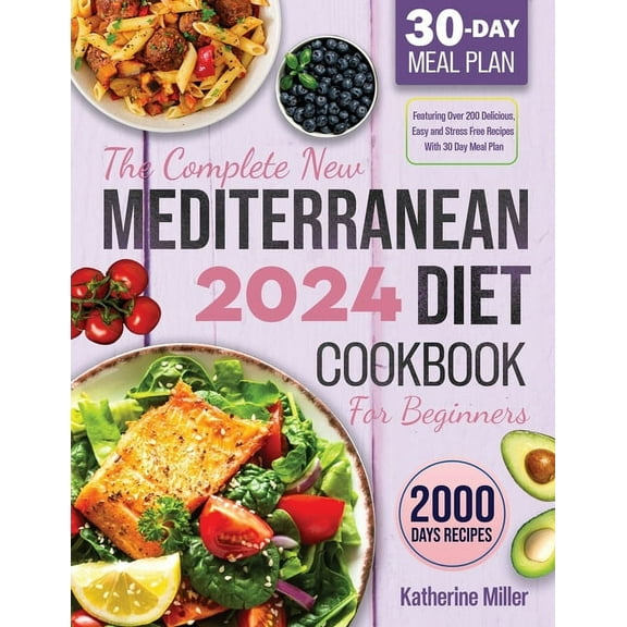 The New Mediterranean Diet Cookbook The complete New Mediterranean Diet Cookbook For Beginners 2024: Featuring Over 200 Delicious, Easy and Stress-Free Reci, Book 1, (Paperback)