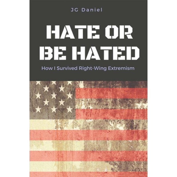 Pre-Owned Hate or Be Hated: How I Survived Right-Wing Extremism Volume 1 (Paperback) 1483570967 9781483570969