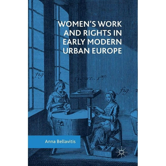 Women's Work and Rights in Early Modern Urban Europe, (Hardcover)