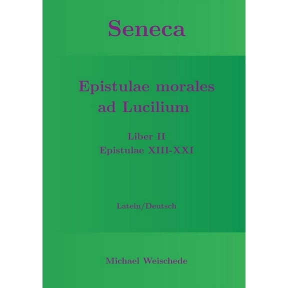 Seneca - Epistulae morales ad Lucilium - Liber II Epistulae XIII-XXI: Latein/Deutsch, (Paperback)