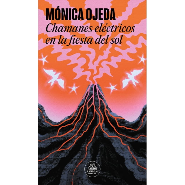 Libro Chamanes Electricos En La Fiesta Del Sol Tapa Blanda, Autor Monica Ojeda, Editorial Random House