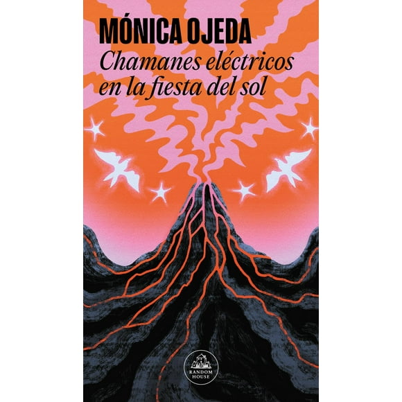 Libro Chamanes Electricos En La Fiesta Del Sol Tapa Blanda, Autor Monica Ojeda, Editorial Random House