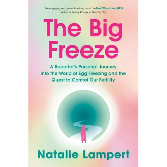 The Big Freeze: A Reporter's Personal Journey Into the World of Egg Freezing and the Quest to Control Our Fertility, (Hardcover)