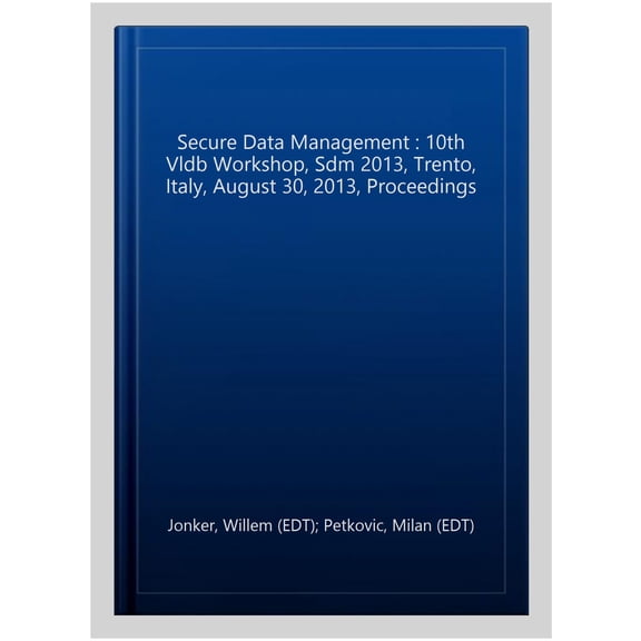 Pre-Owned Secure Data Management: 10th Vldb Workshop, Sdm 2013, Trento, Italy, August 30, 2013, Proceedings (Paperback)