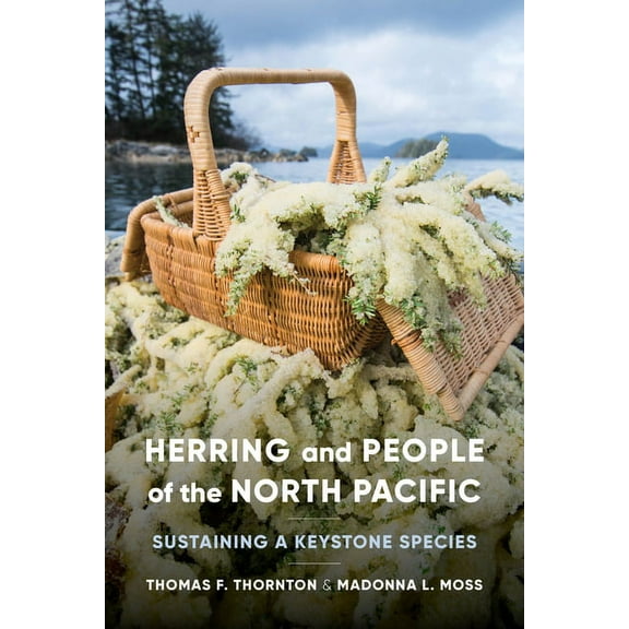 Herring and People of the North Pacific: Sustaining a Keystone Species, (Paperback)
