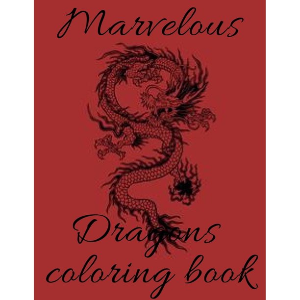 Download Marvelous Dragons Coloring Book A Adult Coloring Book Funny Dragon And Mythical Animals 70 Fantasy Scenes Dragon Paperback Walmart Com Walmart Com