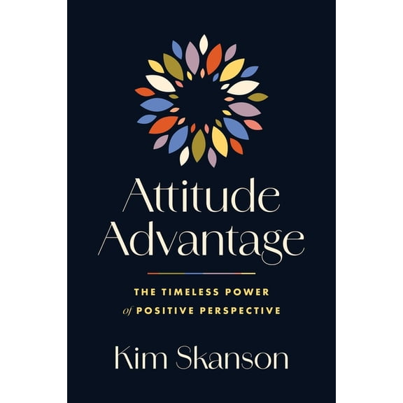 Attitude Advantage: The Timeless Power of Positive Perspective, (Paperback)