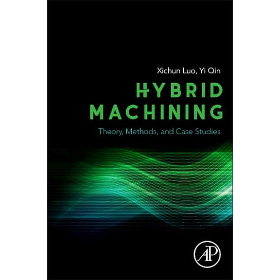 Hybrid Machining: Theory, Methods, and Case Studies, (Paperback)