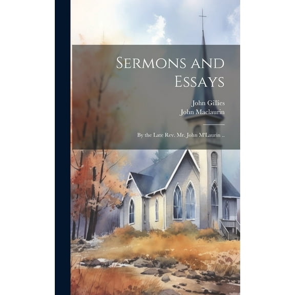 Sermons and Essays: By the Late Rev. Mr. John M'Laurin .. (Hardcover)
