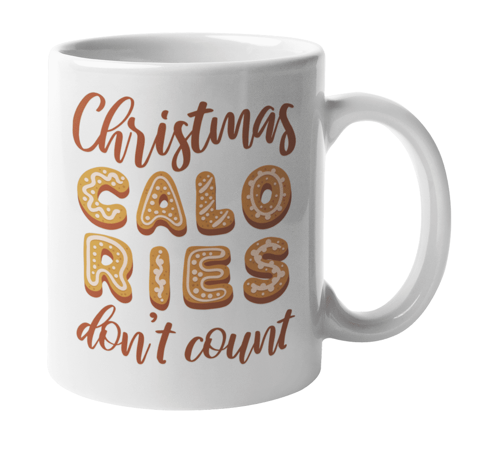 Christmas Calories Don't Count Funny Xmas Diet Quotes Coffee & Tea Mug Cup  For A Health Conscious Mom, Dad, Sister, Brother, Daughter, Son, Aunt, Uncle,  Friend, And Dieting Men & Women (11oz) -