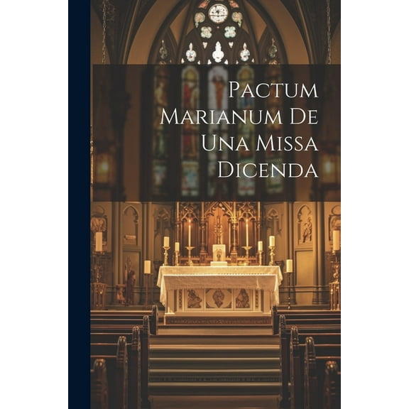 Pactum Marianum De Una Missa Dicenda (Paperback)