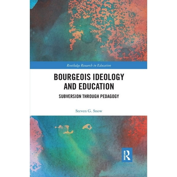Bourgeois Ideology and Education: Subversion Through Pedagogy, (Paperback)