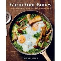 Warm Your Bones: Cozy Recipes for Chilly Days and Winter Nights - A Cookbook, (Hardcover)
