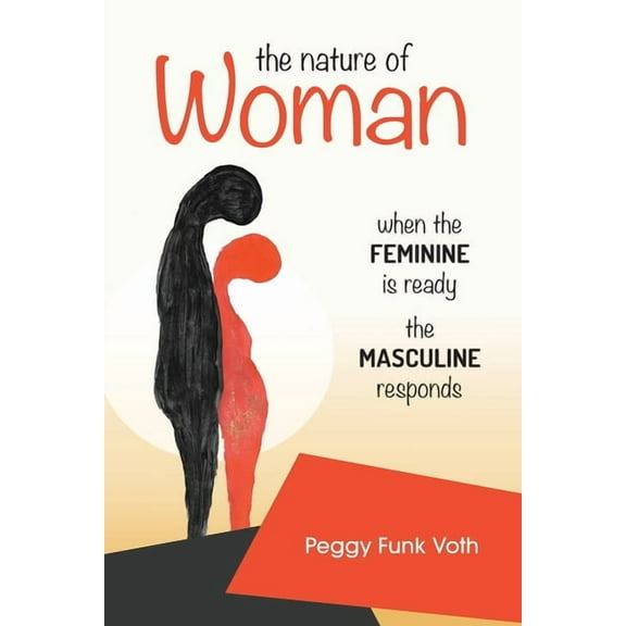 The Nature of Woman: When the FEMININE is Ready the MASCULINE Responds, (Paperback)