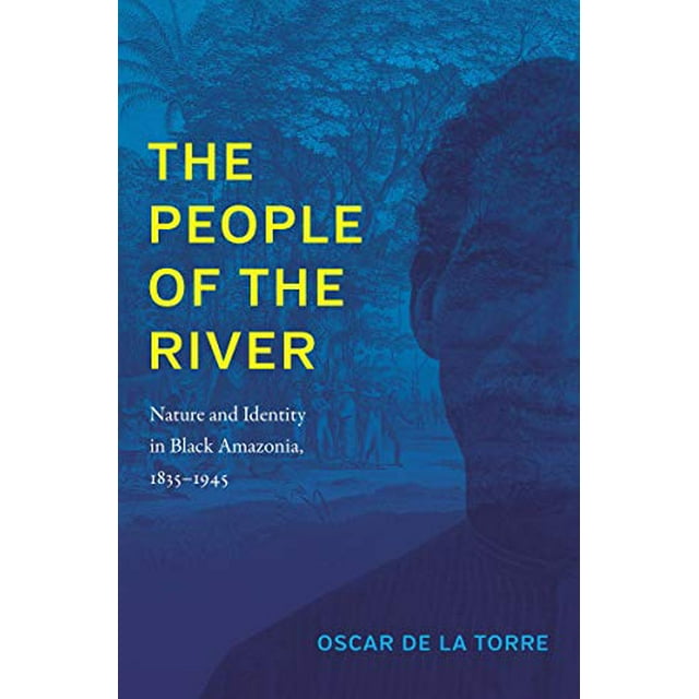 Les Habitants de la Rivière, Nature et Identité en Amazonie Noire, 1835-1945