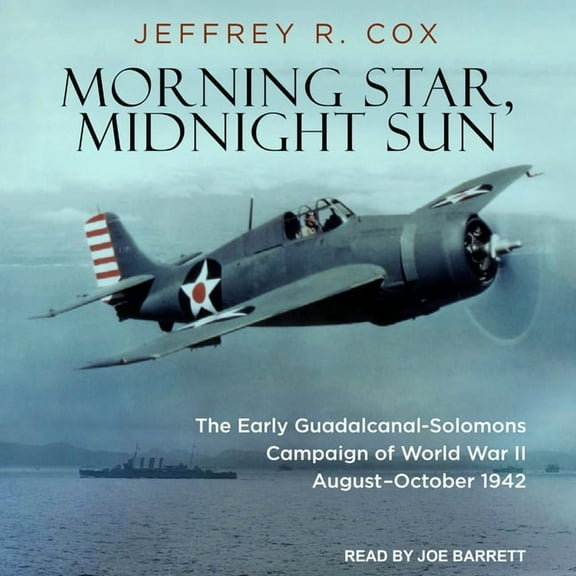 Morning Star, Midnight Sun: The Early Guadalcanal-Solomons Campaign of World War II August-October 1942 (Audiobook)