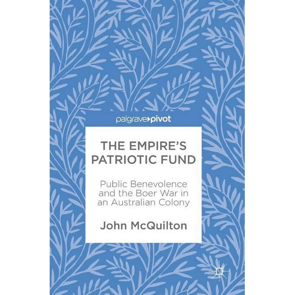 The Empire's Patriotic Fund: Public Benevolence and the Boer War in an Australian Colony, (Hardcover)