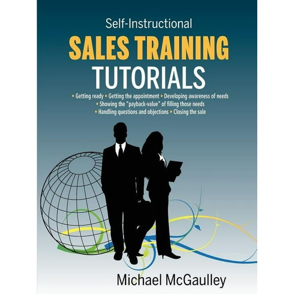 Sales Training Tutorials: 25 Tutorials Include Consultative Selling Skills; Get Past Gatekeeper to (Paperback) by Michael McGaulley