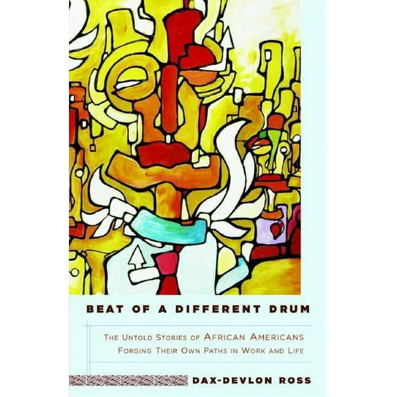 Beat of a Different Drum: The Untold Stories of African Americans Forging Their Own Paths in Work and Life, (Paperback)
