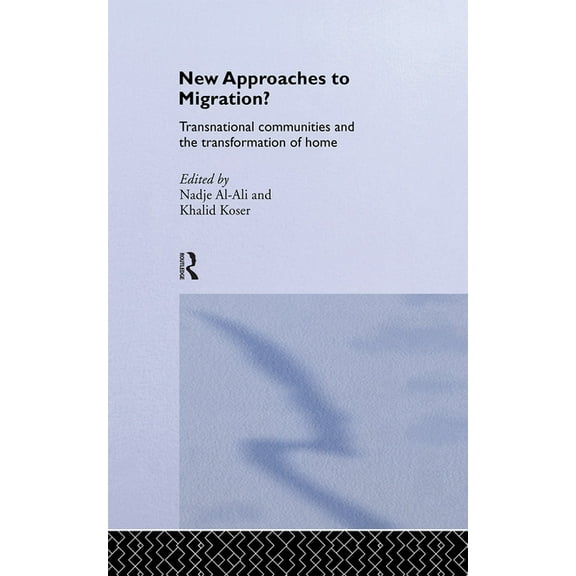 Routledge Research in Transnationalism New Approaches to Migration?: Transnational Communities and the Transformation of Home, (Hardcover)