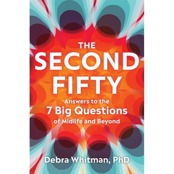 Pre-Owned The Second Fifty: Answers to the 7 Big Questions of Midlife and Beyond (Hardcover) 039386765X 9780393867657