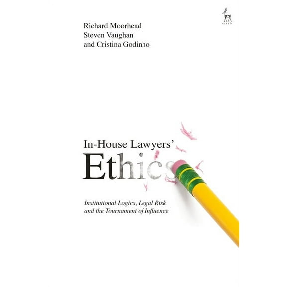 In-House Lawyers' Ethics: Institutional Logics, Legal Risk and the Tournament of Influence, (Paperback)