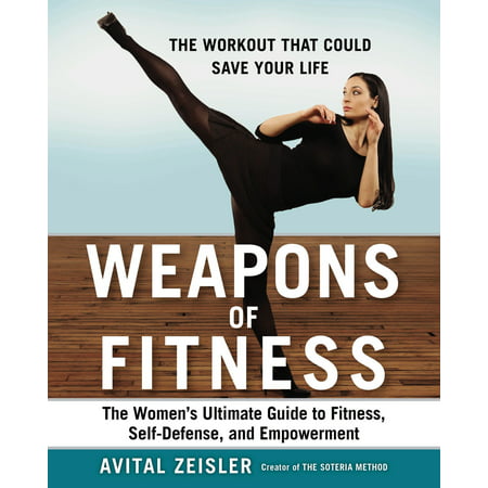 Weapons of Fitness : The Women’s Ultimate Guide to Fitness, Self-Defense, and (Best Self Defense Weapon In Ny)