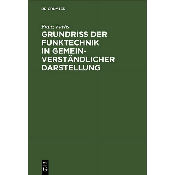 GrundriÃ Der Funktechnik in GemeinverstÃ¤ndlicher Darstellung, (Hardcover)