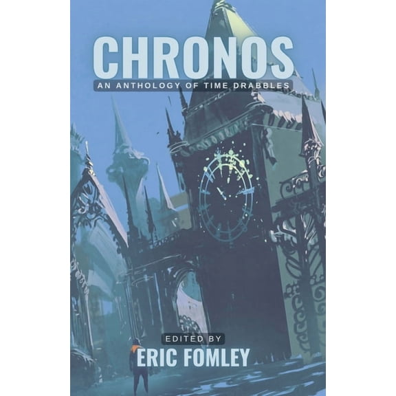 Shacklebound Books Drabble Anthologies Chronos: An Anthology of Time Drabbles, (Paperback)
