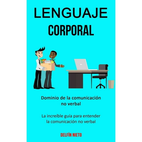 Lenguaje corporal: Dominio de la comunicaciÃ³n no verbal (La increÃ­ble guÃ­a para entender la comunicaciÃ³n no verbal), (Paperback)
