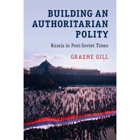 Building an Authoritarian Polity: Russia in Post-Soviet Times, (Paperback)