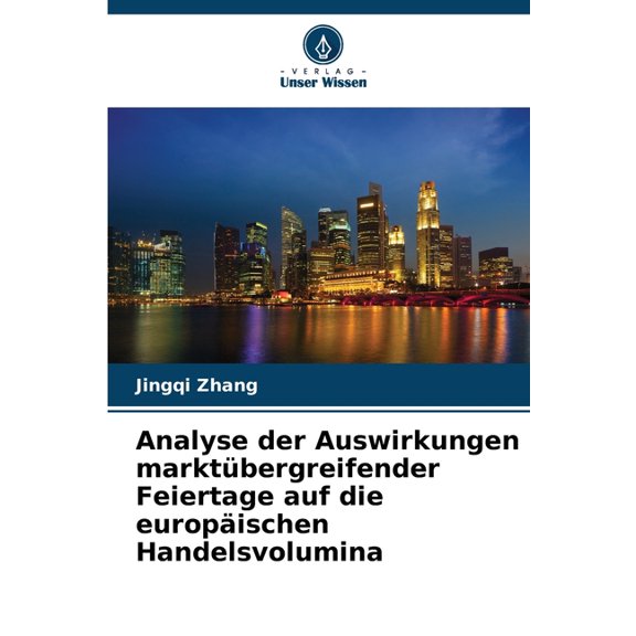 Analyse der Auswirkungen marktÃ¼bergreifender Feiertage auf die europÃ¤ischen Handelsvolumina, (Paperback)