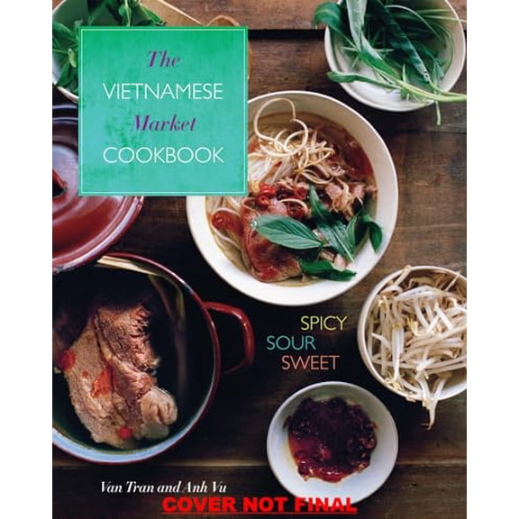 Pre-Owned The Vietnamese Market Cookbook: Spicy, Sour, Sweet (Hardcover) 0762453842 9780762453849