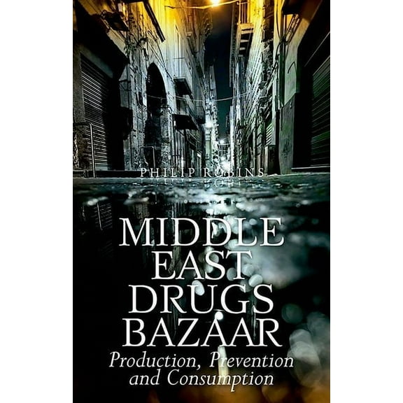 Middle East Drugs Bazaar: Production, Prevention and Consumption, (Paperback)