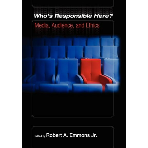 Who's Responsible Here? Media, Audience, and Ethics, (Paperback)