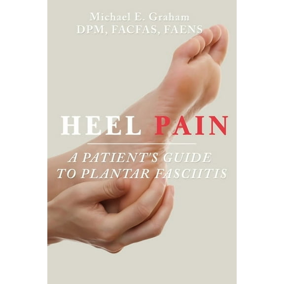 Heel Pain: A Patient's Guide to Plantar Fasciitis, (Paperback)