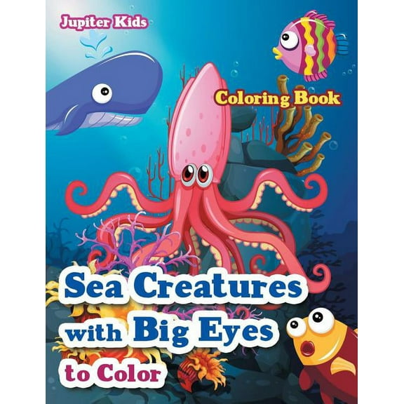Sea Creatures With Big Eyes to Color Coloring Book, (Paperback)