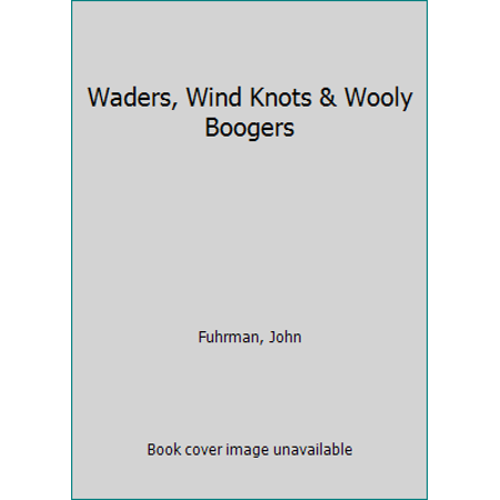 Waders, Wind Knots & Wooly Boogers [Paperback - Used]