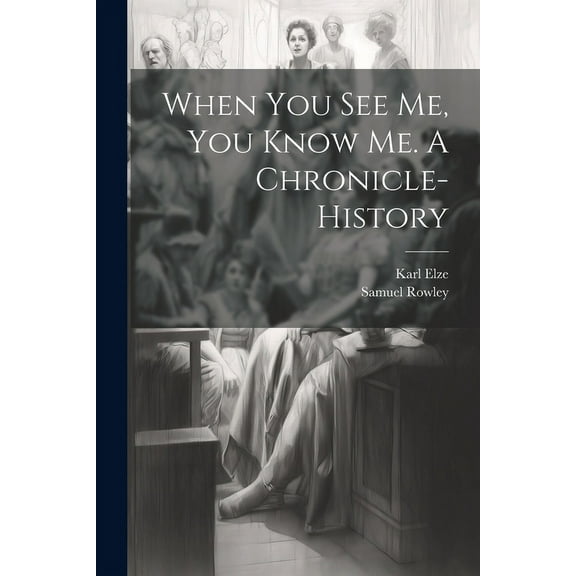 When you see me, you Know me. A Chronicle-history (Paperback)