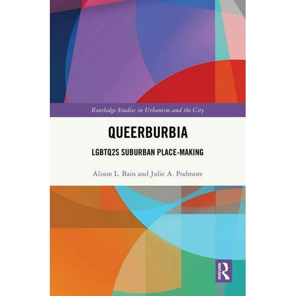 Routledge Studies in Urbanism and the Ci Queerburbia: LGBTQ2S Suburban Place-Making, (Hardcover)