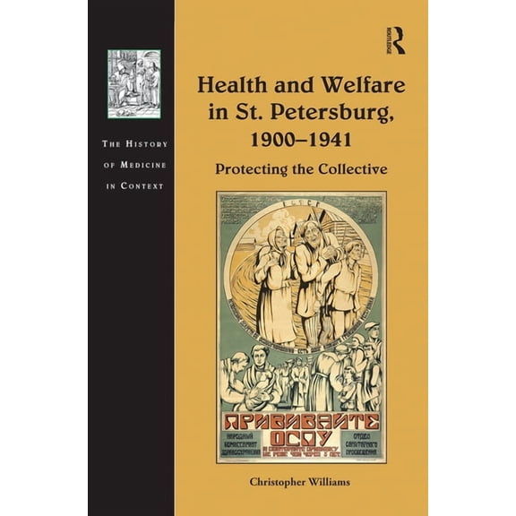 History of Medicine in Context Health and Welfare in St. Petersburg, 1900-1941: Protecting the Collective, (Paperback)