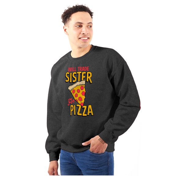 Will Trade Sister for Pizza Joke Sweatshirt for Men or Women Brisco Brands S