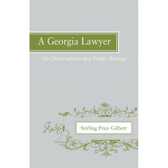 A Georgia Lawyer: His Observations and Public Service Paperback 0820335371 9780820335377 Stirling Price Gilbert