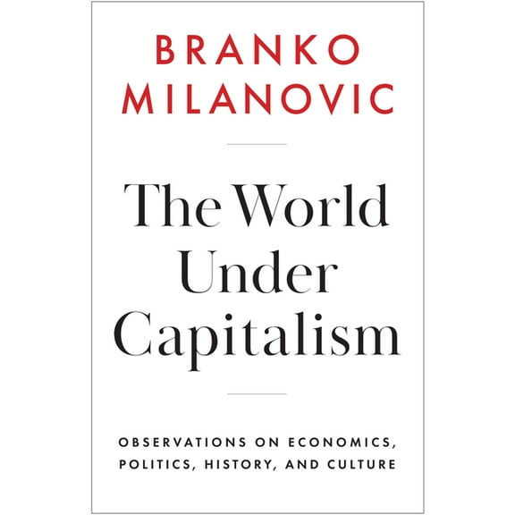 The World Under Capitalism: Observations on Economics, Politics, History, and Culture, (Hardcover)