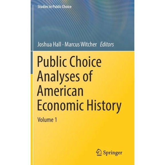Studies in Public Choice Public Choice Analyses of American Economic History: Volume 1, Book 35, (Hardcover)