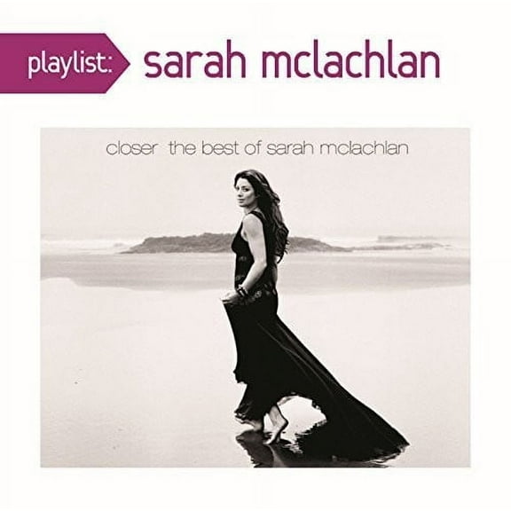 Playlist: Closer: The Best of Sarah McLachlan (CD)