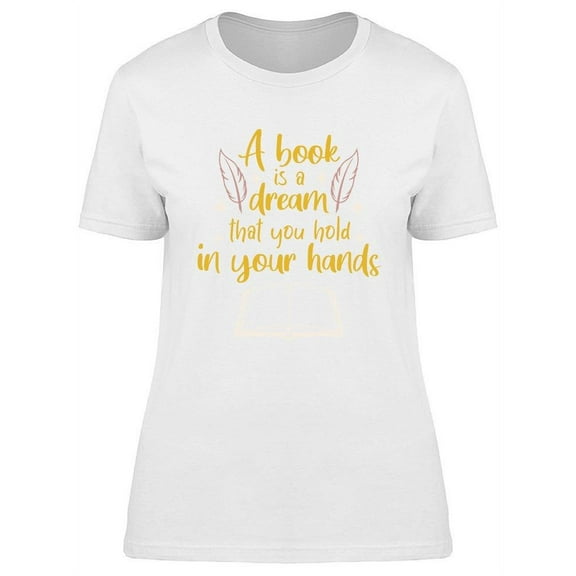 A Book Is A Dream In Your Hands T-Shirt Women -Image by Shutterstock, Female XX-Large